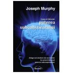 Joseph Murphy - Cum Sa Folosim Puterea Subconstientului