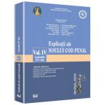 Explicatiile noului Cod penal. Vol. IV. Art. 257-366