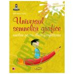 UNIVERSUL SEMNELOR GRAFICE - AUXILIAR PENTRU CLASA PREGATITOARE
