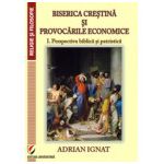 BISERICA CRESTINA SI PROVOCARILE ECONOMICE. Vol 1-Perspectiva biblica si patristica