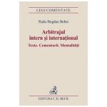 Arbitrajul intern si international. Texte. Comentarii. Mentalitati