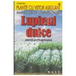 Lupinul dulce. Planta proteaginoasa (Colectia, plante cu viitorul asigurat)
