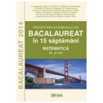 Bacalaurea 2014 in 15 de saptamani (Matematica - M_stiintele naturii)