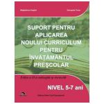 Suport pentru aplicarea noului curriculum pentru invatamantul prescolar. Nivel 5-7 ani (Editia a III-a)
