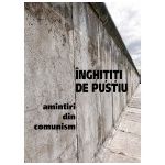 Inghititi de pustiu. Amintiri din comunism