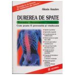 Cum poate fi prevenita si vindecata durerea de spate. Prevenire, recunoastere, vindecare