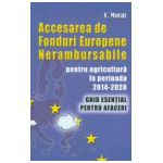 Accesarea de fonduri europene nerambursabile pentru agricultura in perioada 2014-2020: ghid esential pentru afaceri