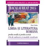 BACALAUREAT 2015. LIMBA SI LITERATURA ROMANA. 136 DE SUBIECTE SI MODELE REZOLVATE