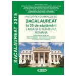 Pregatirea examenului de BACALAUREAT 2015 in 25 de saptamani. LIMBA SI LITERATURA ROMANA - profil real