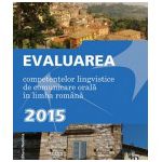 Evaluarea competentelor lingvistice de comunicare orala in limba romana (2015)