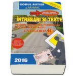Intrebari si teste, CATEGORIA B pentru obtinerea permisului de conducere auto (Anul - 2016)