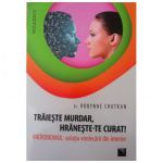 Traieste murdar, hraneste-te curat! Microbiomul - Solutia vindecarii din interior