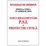 Noile reglementări P.S.I. şi protecţie civilă - editia a XXII-a - 19 aprilie 2016