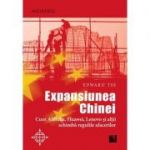 Expansiunea Chinei. Cum Alibaba, Huawei, Lenovo şi alţii schimbă regulile afacerilor
