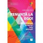 Renunţă la Ego! Fii eroul propriei tale poveşti!