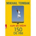 Cum să trăim 150 de ani Mikhail Tombak
