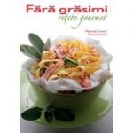 Fără grăsimi - 85 de reţete gourmet - Cinzia Trenchi, Maurizio Cusani