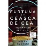 Furtuna din ceașca de ceai. Fizica vieții de zi cu zi