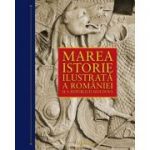 Marea istorie ilustrata a României si a Republicii Moldova