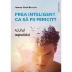 Prea inteligent ca să fii fericit? Adultul supradotat