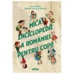 Mica enciclopedie a Romaniei pentru copii  Silviu Negut, Marius-Cristian Neacsu