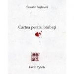Cartea pentru bărbați - Savatie Bastovoi, ierom.