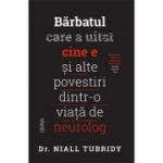 Bărbatul care a uitat cine e și alte povestiri dintr-o viață de neurolog