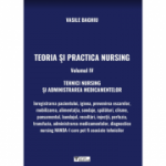 Teoria si practica Nursing volumul IV. Tehnici Nursing si administrarea medicamentelor - Vasile Baghiu