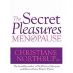 The Secret Pleasures of Menopause - Christiane, Northrup