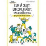Cum sa cresti un copil fericit, o aventura in familie