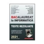 Bacalaureat la Informatica, 2021 - Teste rezolvate (de antrenament) Carmen Minca