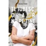 Te iubesc dar nu pe tine
