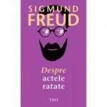 Despre actele ratate -  Sigmund Freud