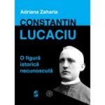Constantin Lucaciu - o figură istorică necunoscută