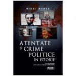 Atentate si crime politice in istorie - Mihai Manea