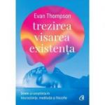Trezirea, visarea, existența. Sinele și conștiința în neuroștiințe, meditație și filozofie