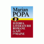 Istoria Literaturii romane de azi pe maine, vol 1+2 - Marian Popa