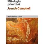 Mitologia primitiva. Mastile Zeului (vol. 1) - Joseph Campbell