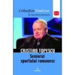 Cristian Topescu – Seniorul sportului romanesc - Dan-Silviu Boerescu