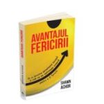 Avantajul Fericirii - De ce fericirea garanteaza succesul si cum sa ne antrenam creierul pentru a fi fericiti