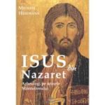 Isus din Nazaret. Arheologi pe urmele Mântuitorului