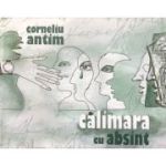 Calimara cu absint - Corneliu Antim