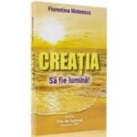 Creatia. Sa fie lumina – Florentina Mateescu