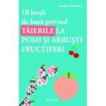 10 lectii de baza privind taierile la pomi si arbusti fructiferi