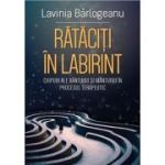 Rataciti in Labirint - Lavinia Barlogeanu