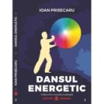 Dansul energetic. Editia a 3-a revizuita si adaugita (editie de lux, Cartonata) - Ioan Prisecaru