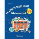 Vacanta in jurul lumii. Matematica – clasa a VII-a - Daniela Ciofu