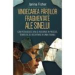 Vindecarea partilor fragmentate ale Sinelui - Janina Fisher