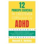 12 principii esentiale in cresterea copilului cu ADHD - Russell A. Barkley