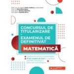 Concursul de titularizare și examenul de definitivat. Matematică. Aspecte științifice și metodologice. 35 de modele de teste cu rezolvări, precizări metodice şi observații metodologice